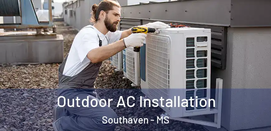 Outdoor AC Installation Southaven - MS