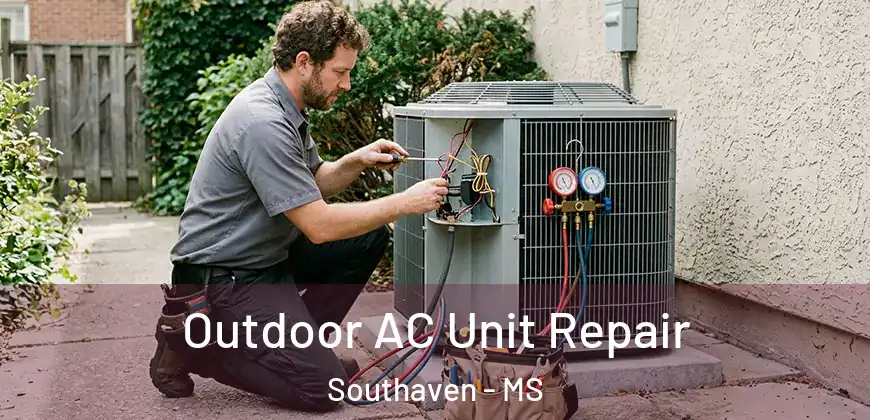 Outdoor AC Unit Repair Southaven - MS